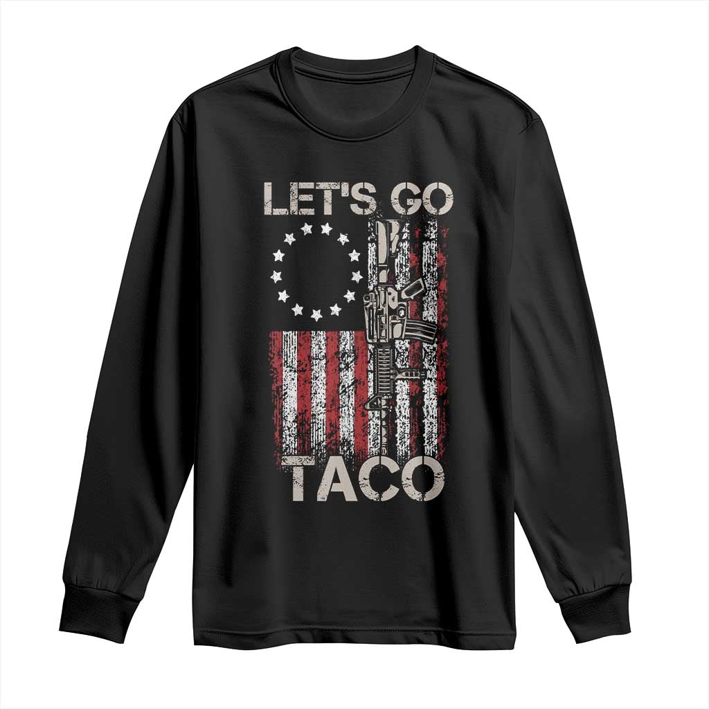 Lets Go Taco Betsy Ross Flag Long Sleeve Shirt Vintage Patriotic Rifle Gun Rights TS02 Black Print Your Wear