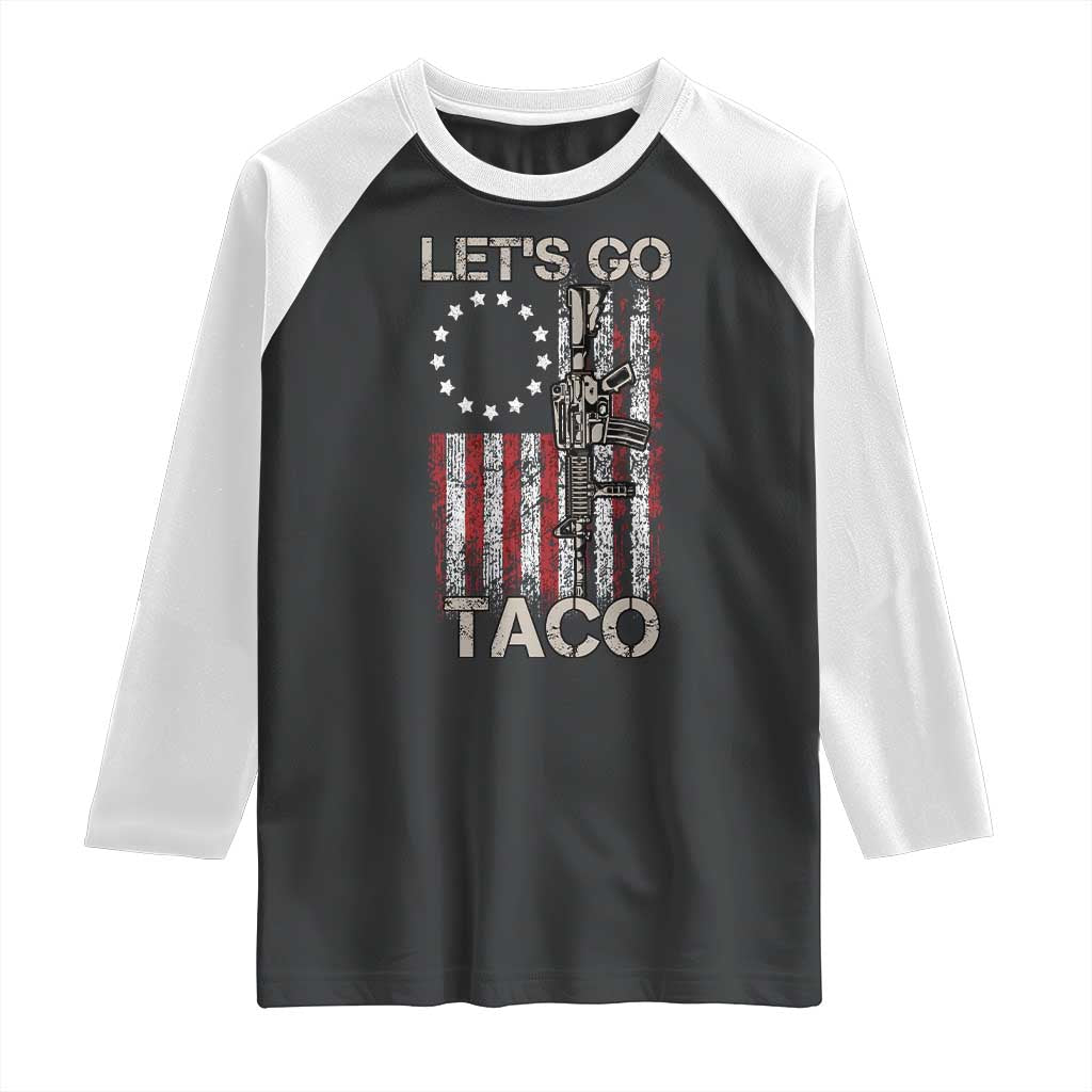 Lets Go Taco Betsy Ross Flag Raglan Shirt Vintage Patriotic Rifle Gun Rights TS02 Black White Print Your Wear
