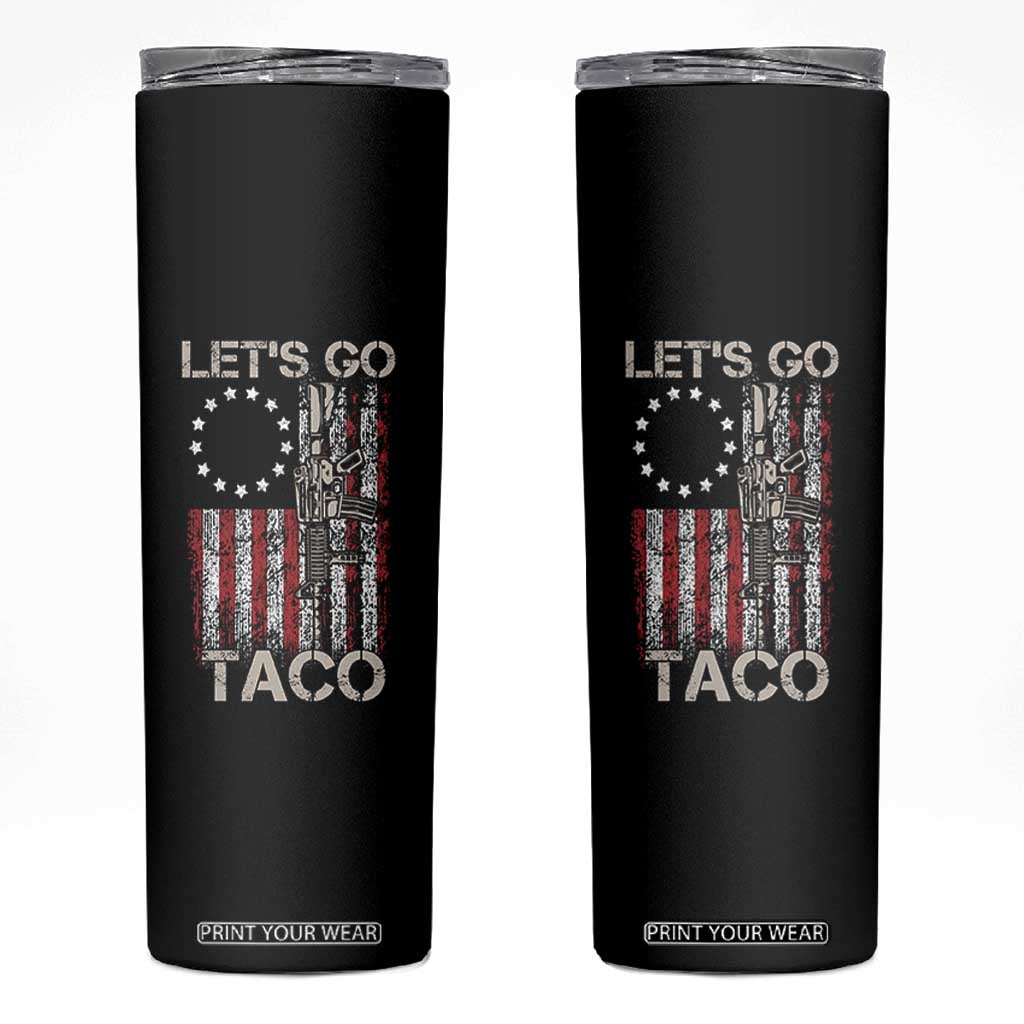 Lets Go Taco Betsy Ross Flag Skinny Tumbler Vintage Patriotic Rifle Gun Rights TS02 Black Print Your Wear