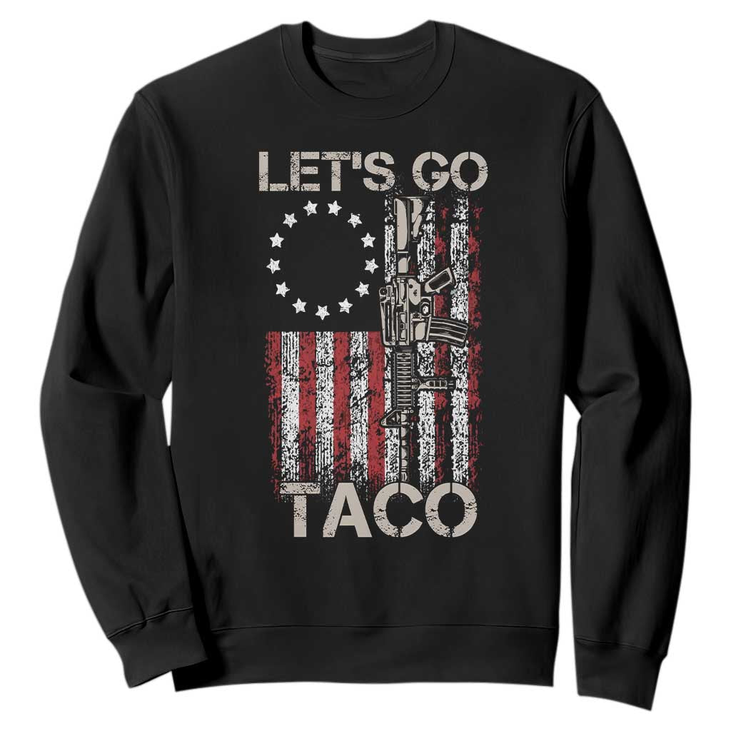 Lets Go Taco Betsy Ross Flag Sweatshirt Vintage Patriotic Rifle Gun Rights TS02 Black Print Your Wear
