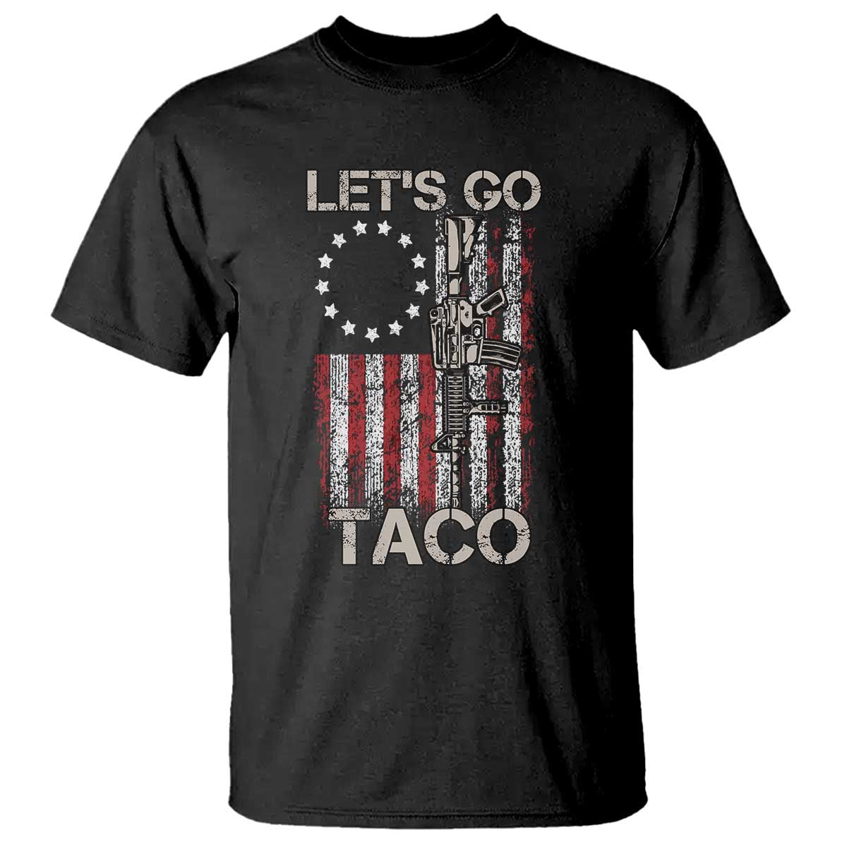 Lets Go Taco Betsy Ross Flag T Shirt Vintage Patriotic Rifle Gun Rights TS02 Black Print Your Wear