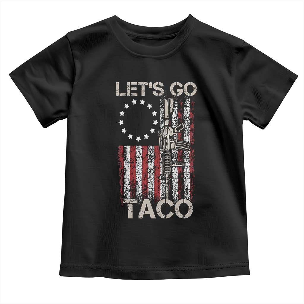 Lets Go Taco Betsy Ross Flag Toddler T Shirt Vintage Patriotic Rifle Gun Rights TS02 Black Print Your Wear