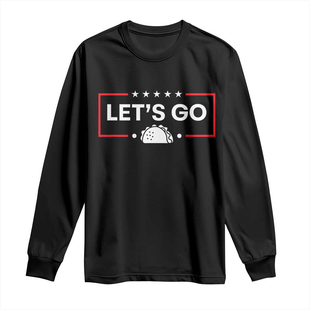 Let's Go Taco Long Sleeve Shirt Tacos for President Political Satire TS02 Black Print Your Wear