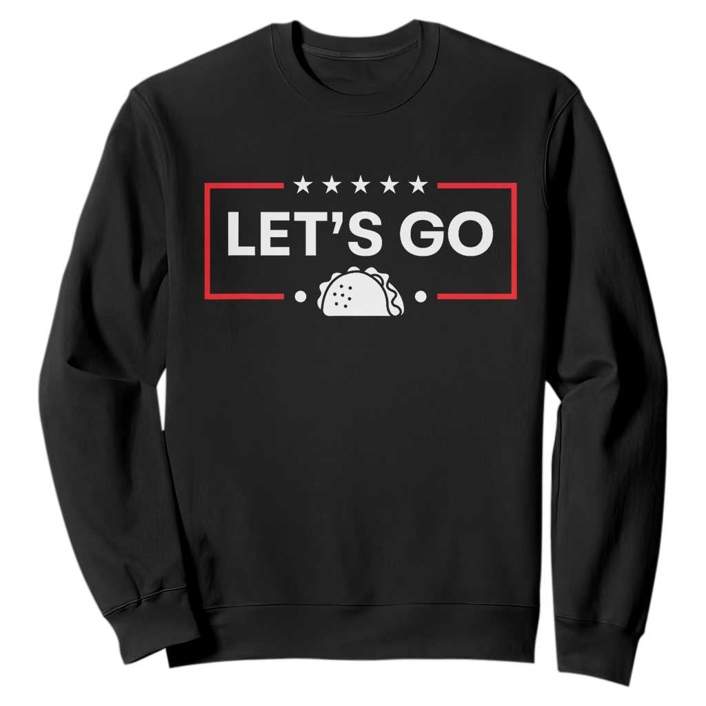 Let's Go Taco Sweatshirt Tacos for President Political Satire TS02 Black Print Your Wear