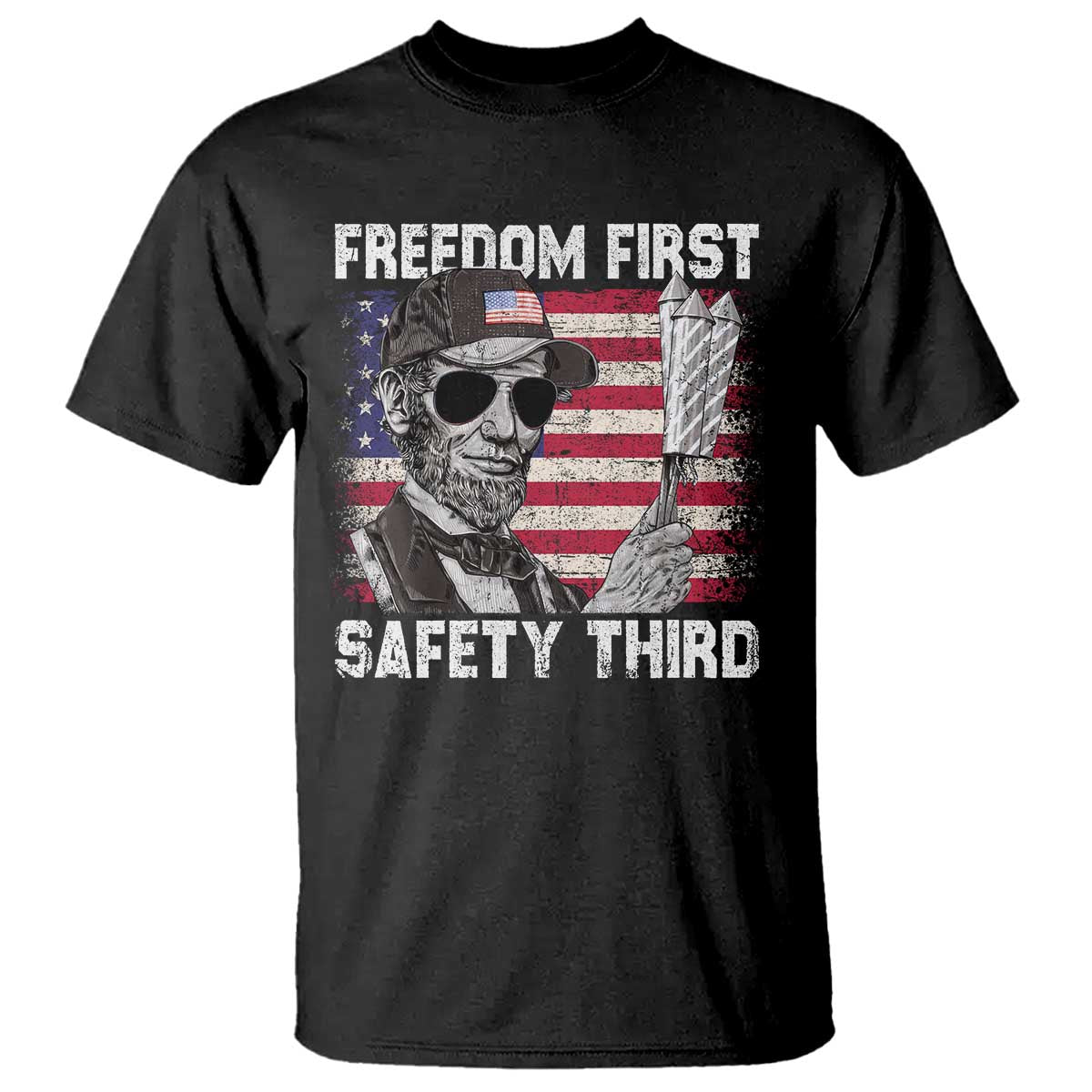 Lincoln 4th Of July T Shirt Abe Freedom First Safety Third American Flag TS10 Black Print Your Wear