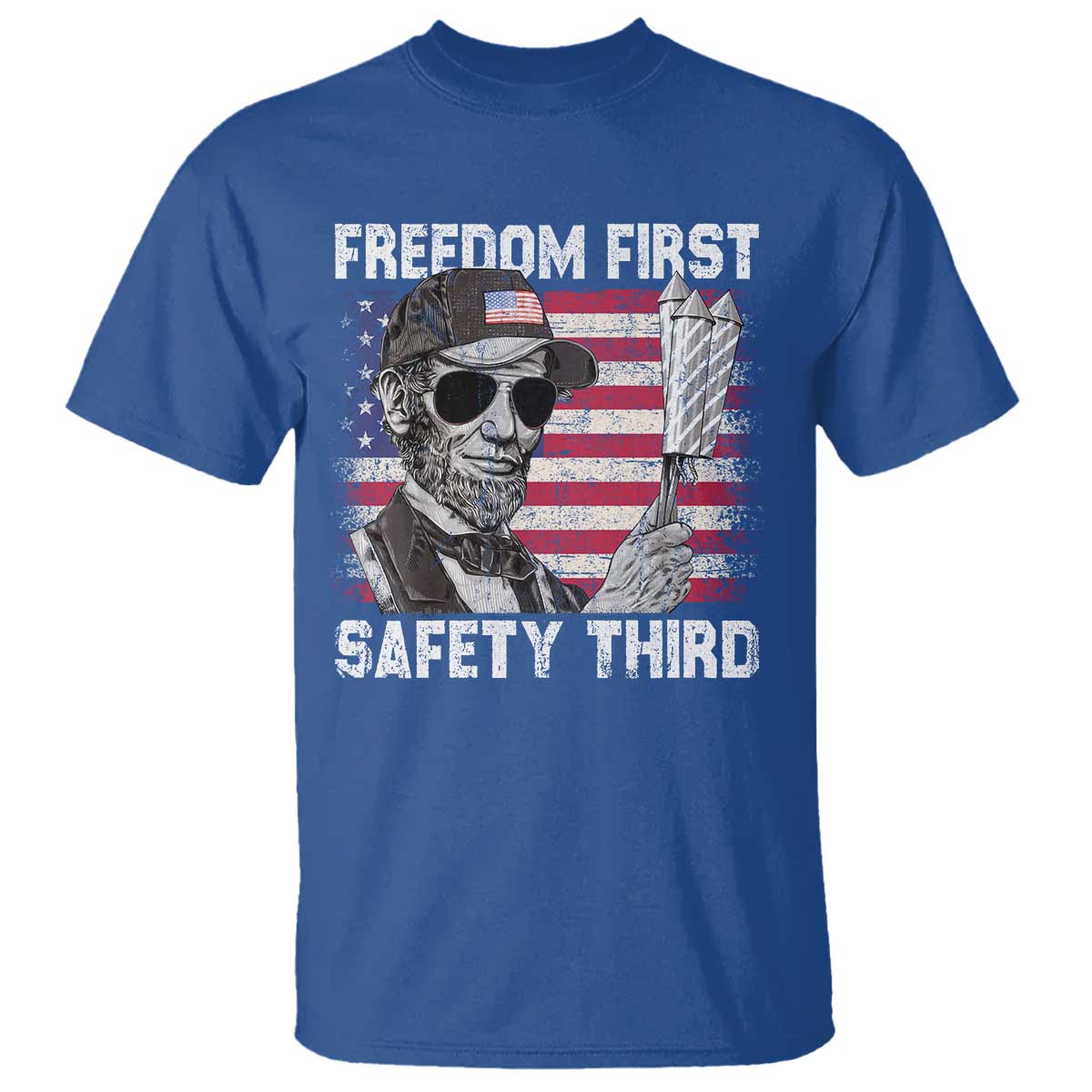 Lincoln 4th Of July T Shirt Abe Freedom First Safety Third American Flag TS10 Royal Blue Print Your Wear