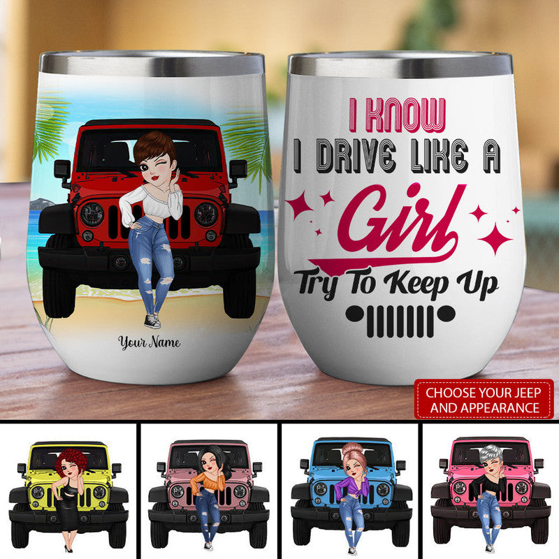 Personalized JP Wine Tumbler I Know I Drive Like A Girl Try To Keep Up CTM 12 OZ Custom - Printyourwear