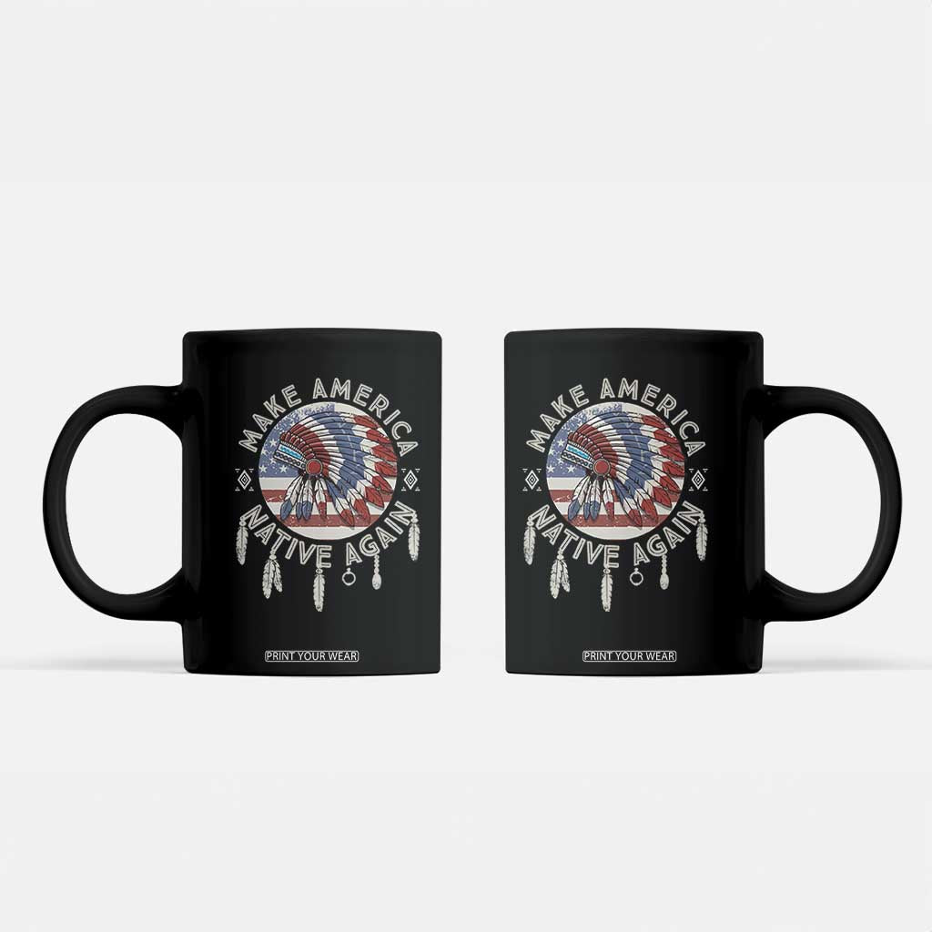 Make America Native Again Coffee Mug Indigenous Peoples Pride USA Flag TS02 Black Print Your Wear