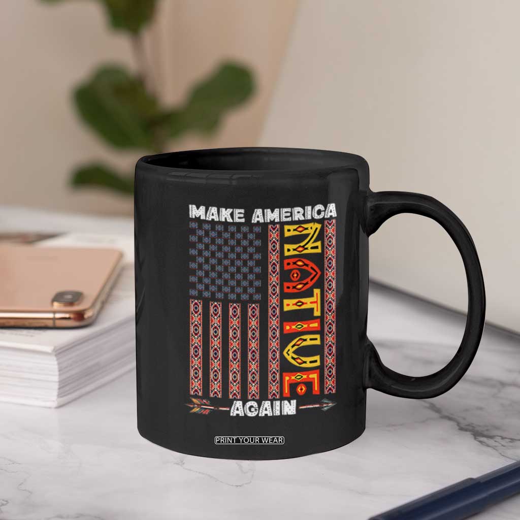 Make America Native Again Coffee Mug Indigenous Pride Cultural Heritage USA Flag TS02 Print Your Wear