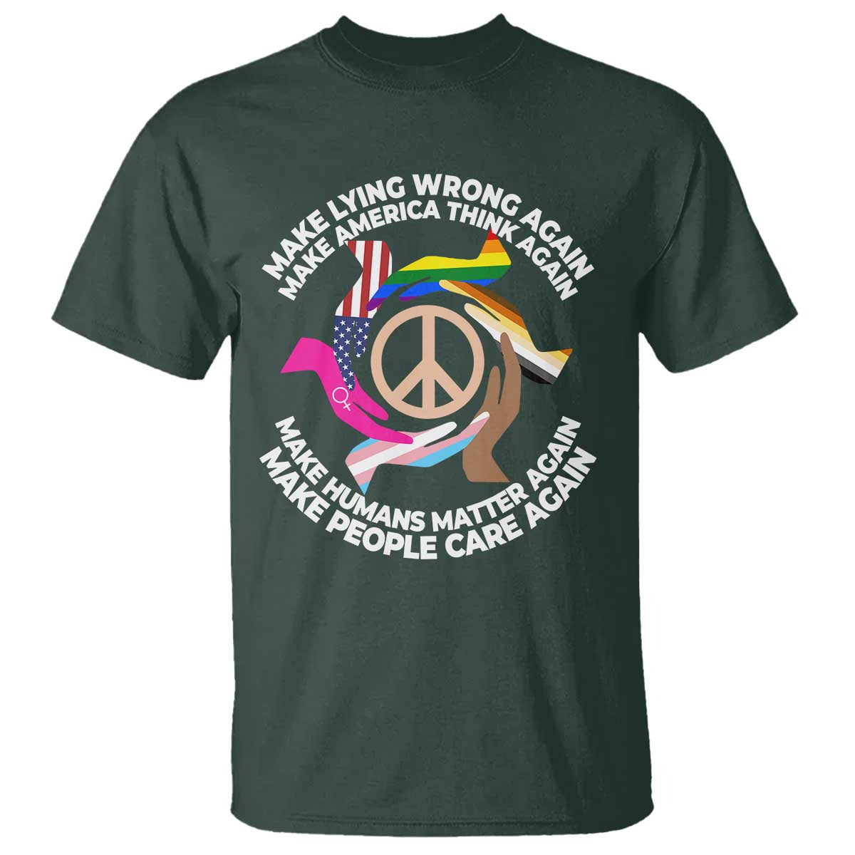 Make Lying Wrong Again Make America Think Again T Shirt Humans Rights Hand Peace TS11 Dark Forest Green Print Your Wear