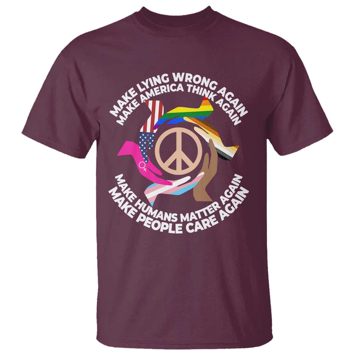 Make Lying Wrong Again Make America Think Again T Shirt Humans Rights Hand Peace TS11 Maroon Print Your Wear