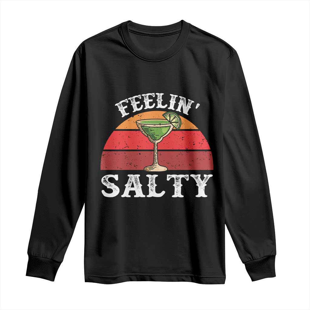 Margarita Long Sleeve Shirt Cinco De Mayo Feeling Salty Funny Mexican TS10 Black Print Your Wear