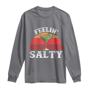 Margarita Long Sleeve Shirt Cinco De Mayo Feeling Salty Funny Mexican TS10 Charcoal Print Your Wear