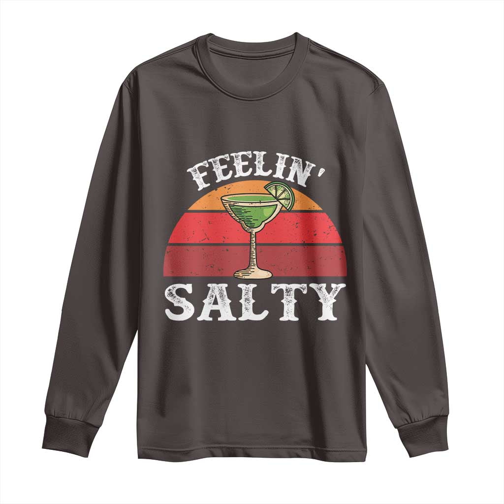 Margarita Long Sleeve Shirt Cinco De Mayo Feeling Salty Funny Mexican TS10 Dark Chocolate Print Your Wear