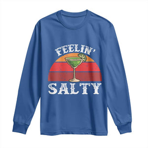 Margarita Long Sleeve Shirt Cinco De Mayo Feeling Salty Funny Mexican TS10 Royal Blue Print Your Wear
