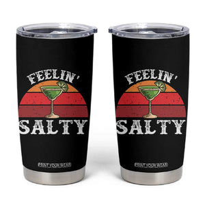 Margarita Tumbler Cup Cinco De Mayo Feeling Salty Funny Mexican TS10 Black Print Your Wear
