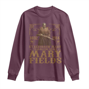 Mary Fields Long Sleeve Shirt Stagecoach Mary Trailblazing Legend Black Cowgirl Pioneer TS11 Maroon Print Your Wear