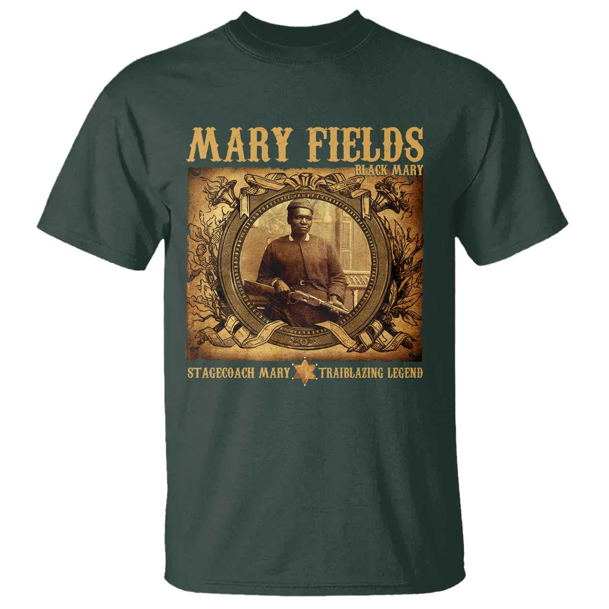 Mary Fields T Shirt Stagecoach Mary Trailblazing Legend Black Cowgirl TS11 Dark Forest Green Print Your Wear