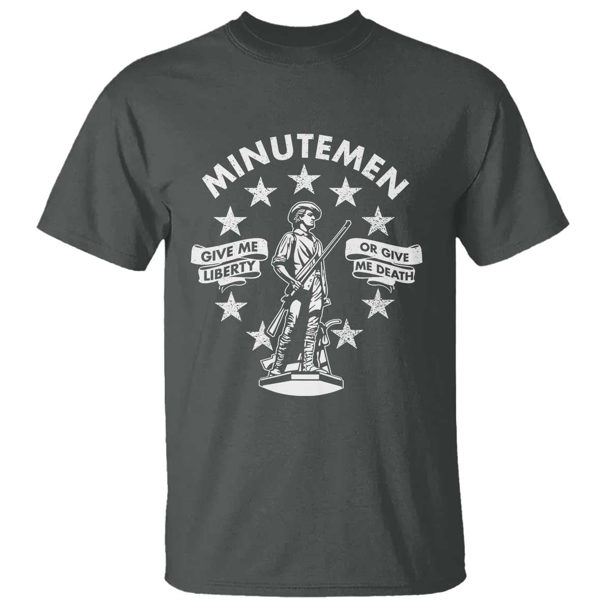 Minutemen Give Me Liberty Or Give Me Death T Shirt US History TS11 Dark Heather Print Your Wear