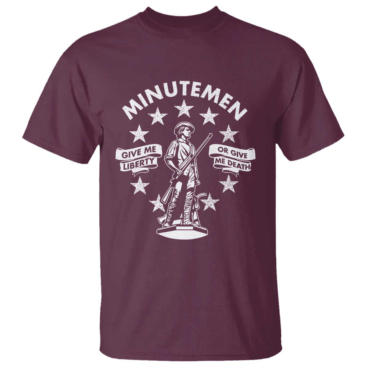 Minutemen Give Me Liberty Or Give Me Death T Shirt US History TS11 Maroon Print Your Wear
