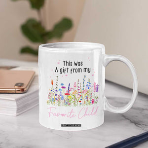 Mothers Day Mom Gifts Coffee Mug Funny This Was A Gift From My Favorite Child TB10 Print Your Wear