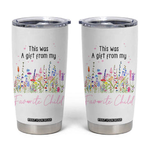 Mothers Day Mom Gifts Tumbler Cup Funny This Was A Gift From My Favorite Child TB10 White Print Your Wear