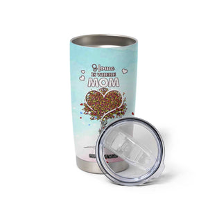Mothers Day Mom Gifts Tumbler Cup Home is Where Mom Is TB10 Print Your Wear