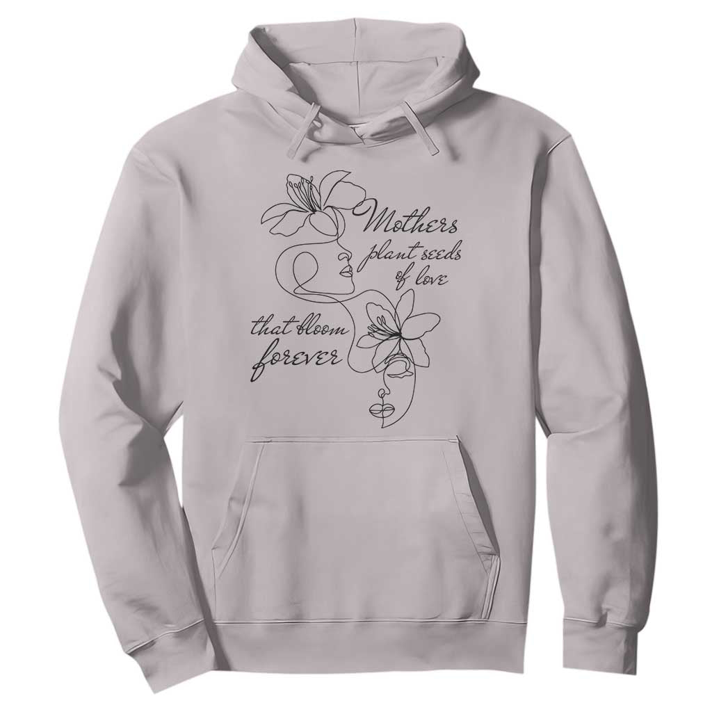 Mothers Plant Seeds Of Love That Bloom Forever Hoodie Mother's Day TS11 Ice Gray Print Your Wear