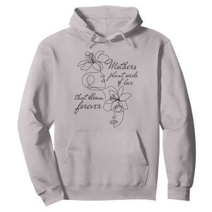 Mothers Plant Seeds Of Love That Bloom Forever Hoodie Mother's Day TS11 Ice Gray Print Your Wear