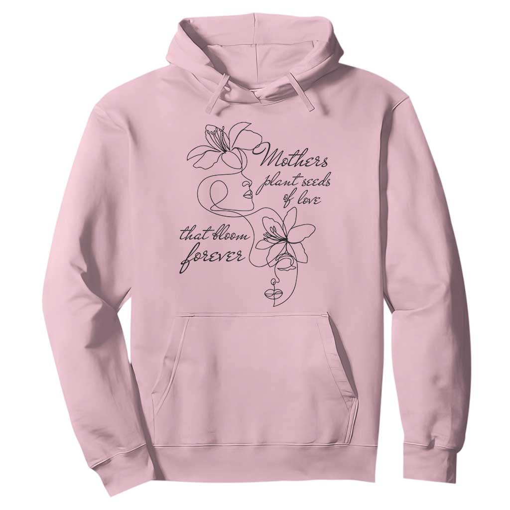 Mothers Plant Seeds Of Love That Bloom Forever Hoodie Mother's Day TS11 Light Pink Print Your Wear