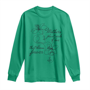 Mothers Plant Seeds Of Love That Bloom Forever Long Sleeve Shirt Mother's Day TS11 Irish Green Print Your Wear