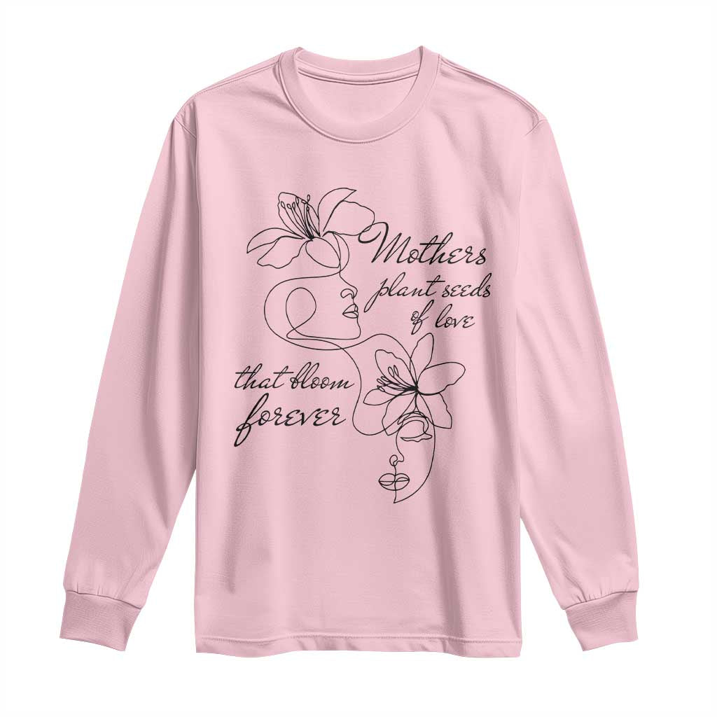Mothers Plant Seeds Of Love That Bloom Forever Long Sleeve Shirt Mother's Day TS11 Light Pink Print Your Wear