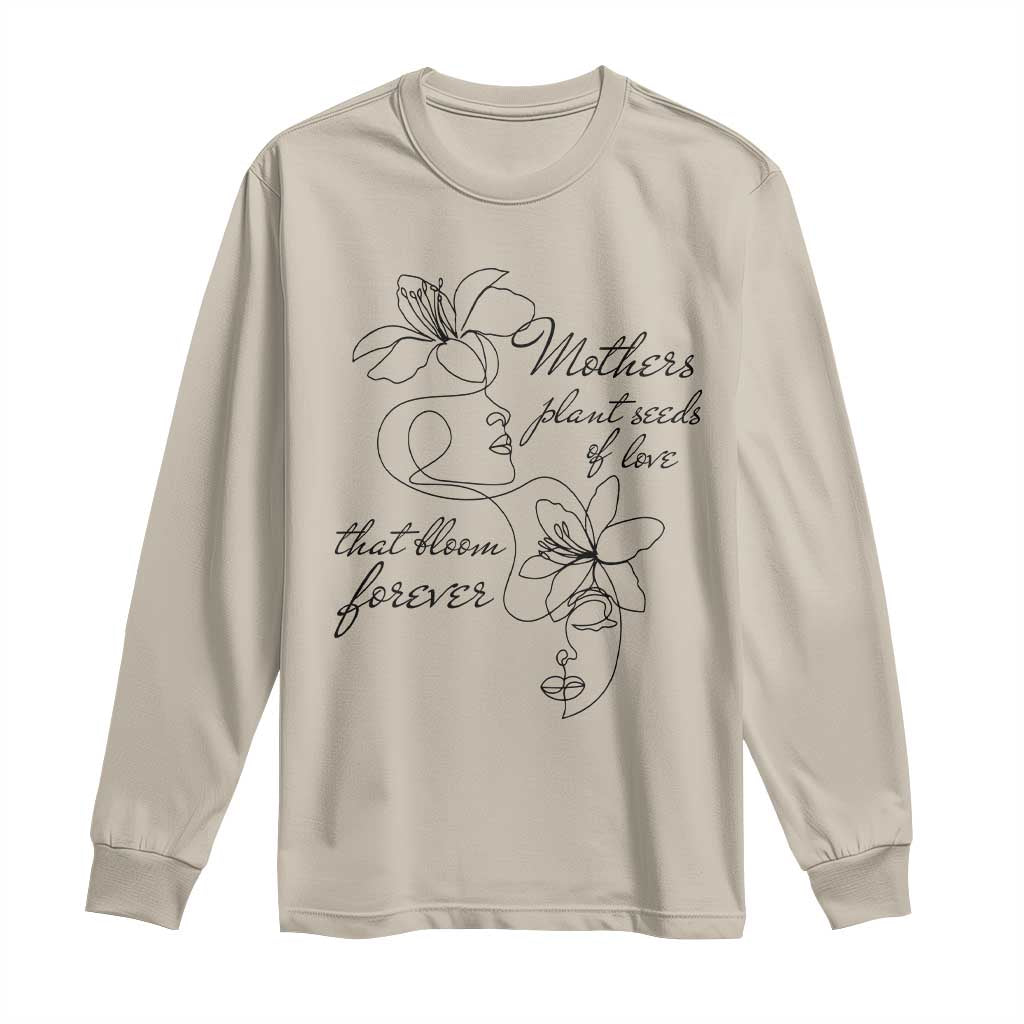 Mothers Plant Seeds Of Love That Bloom Forever Long Sleeve Shirt Mother's Day TS11 Sand Print Your Wear