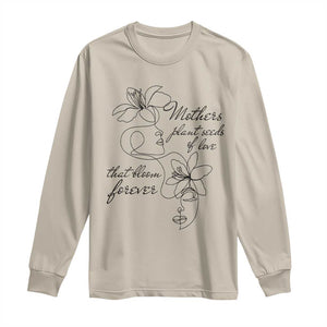 Mothers Plant Seeds Of Love That Bloom Forever Long Sleeve Shirt Mother's Day TS11 Sand Print Your Wear