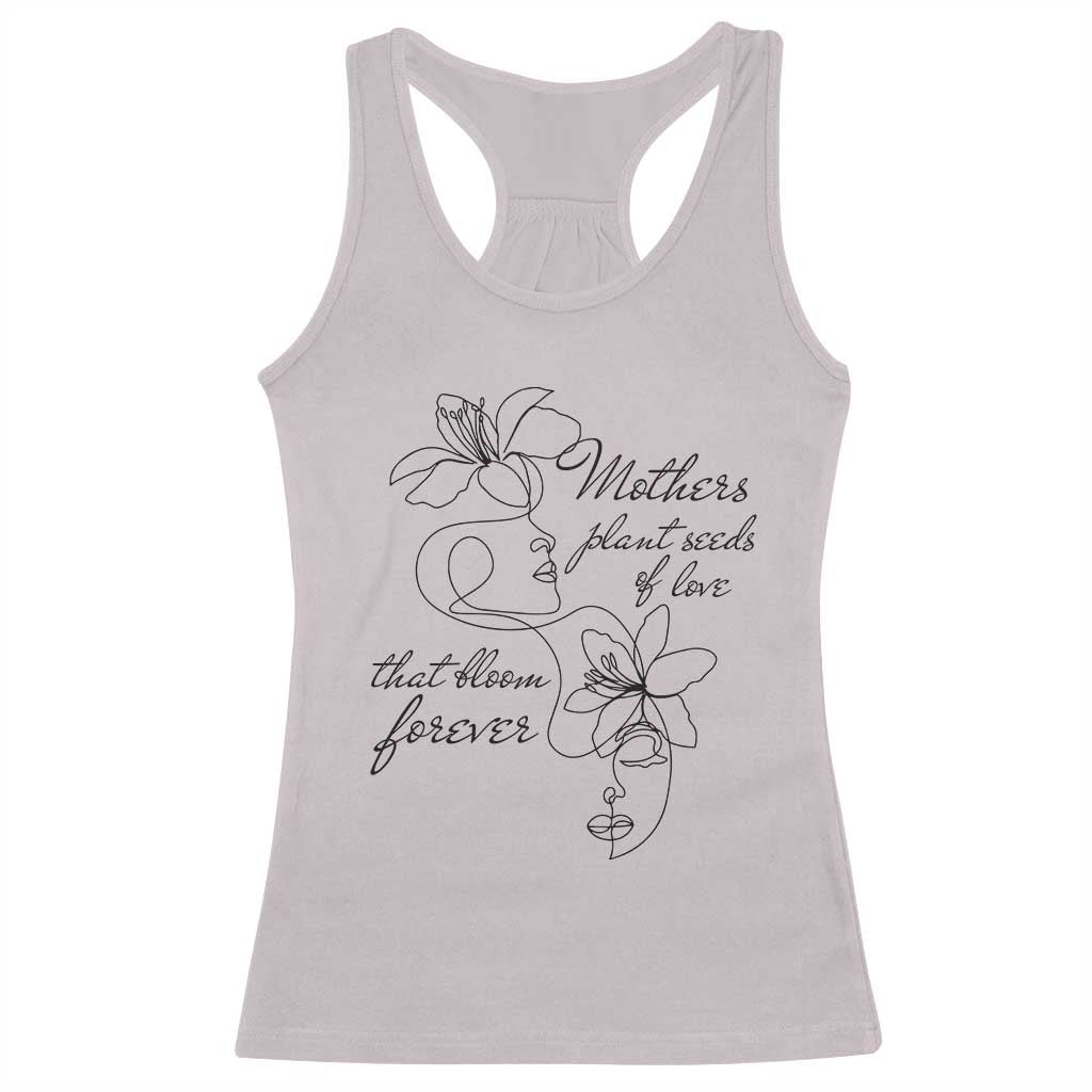 Mothers Plant Seeds Of Love That Bloom Forever Racerback Tank Top Mother's Day TS11 Ice Gray Print Your Wear