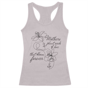 Mothers Plant Seeds Of Love That Bloom Forever Racerback Tank Top Mother's Day TS11 Ice Gray Print Your Wear