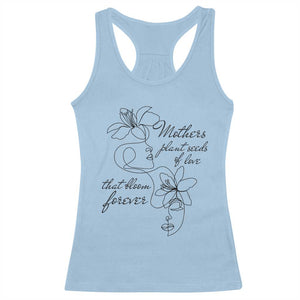 Mothers Plant Seeds Of Love That Bloom Forever Racerback Tank Top Mother's Day TS11 Light Blue Print Your Wear