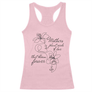 Mothers Plant Seeds Of Love That Bloom Forever Racerback Tank Top Mother's Day TS11 Light Pink Print Your Wear