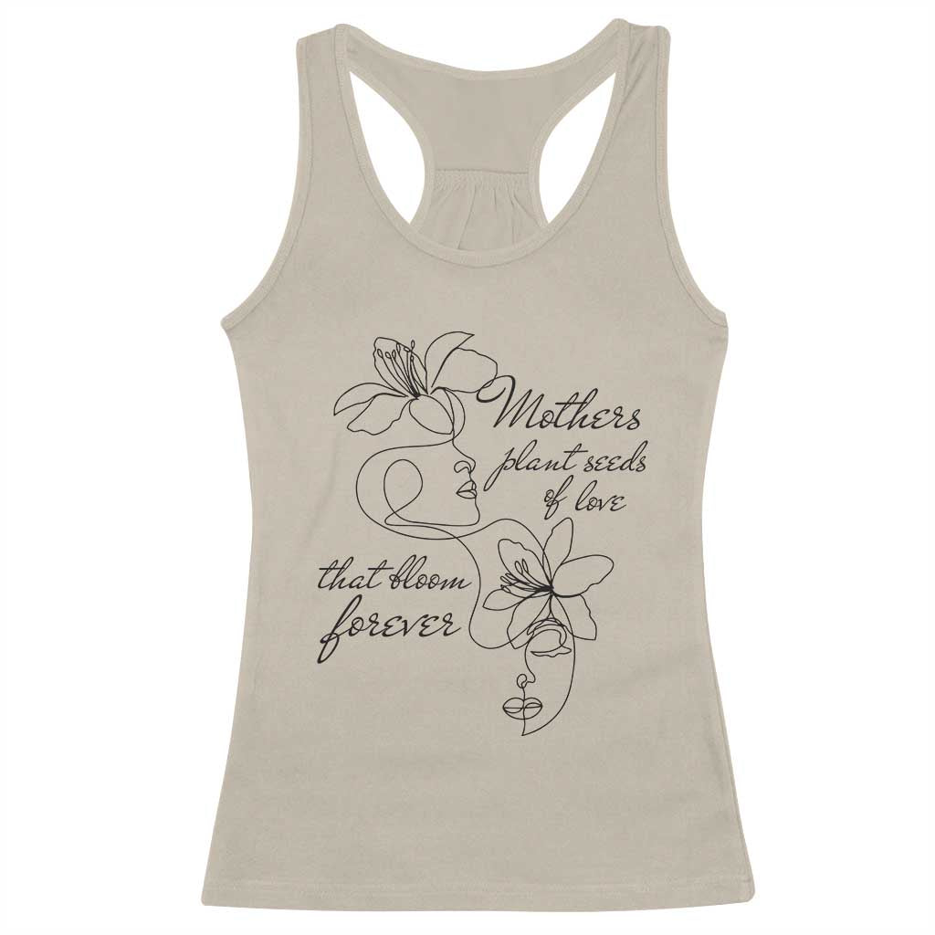 Mothers Plant Seeds Of Love That Bloom Forever Racerback Tank Top Mother's Day TS11 Sand Print Your Wear