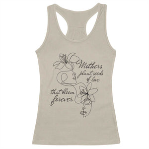 Mothers Plant Seeds Of Love That Bloom Forever Racerback Tank Top Mother's Day TS11 Sand Print Your Wear