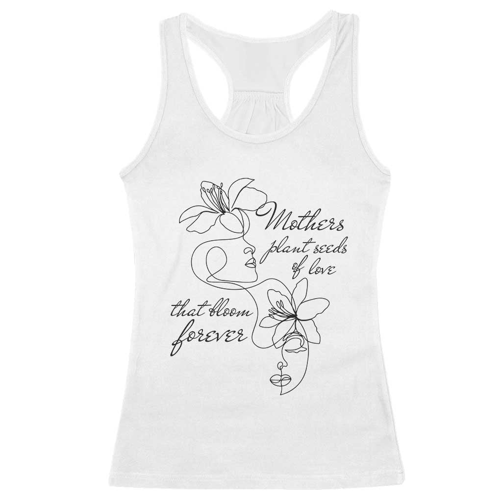 Mothers Plant Seeds Of Love That Bloom Forever Racerback Tank Top Mother's Day TS11 White Print Your Wear