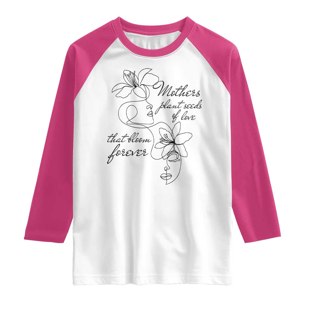 Mothers Plant Seeds Of Love That Bloom Forever Raglan Shirt Mother's Day TS11 White Heliconia Print Your Wear