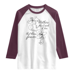 Mothers Plant Seeds Of Love That Bloom Forever Raglan Shirt Mother's Day TS11 White Maroon Print Your Wear