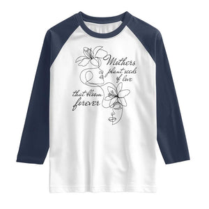 Mothers Plant Seeds Of Love That Bloom Forever Raglan Shirt Mother's Day TS11 White Navy Print Your Wear