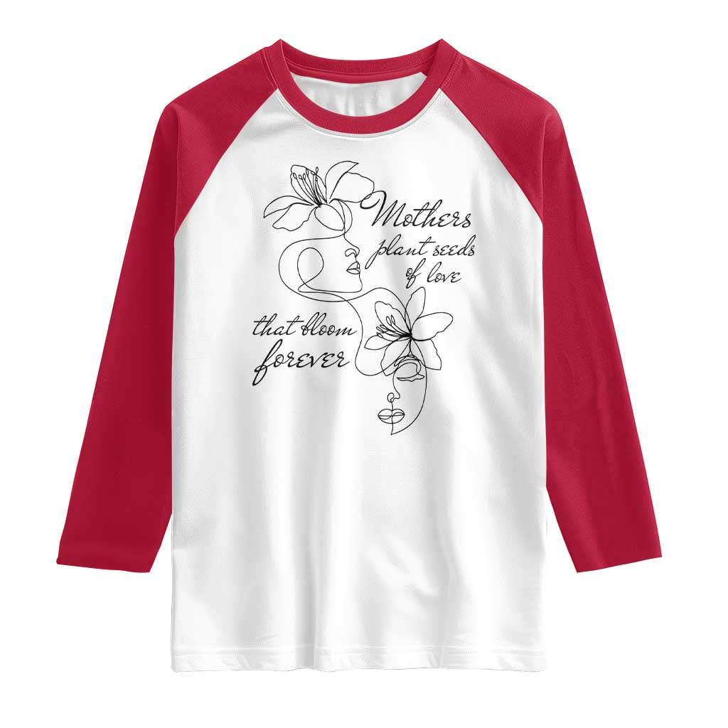 Mothers Plant Seeds Of Love That Bloom Forever Raglan Shirt Mother's Day TS11 White Red Print Your Wear