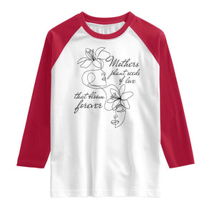 Mothers Plant Seeds Of Love That Bloom Forever Raglan Shirt Mother's Day TS11 White Red Print Your Wear