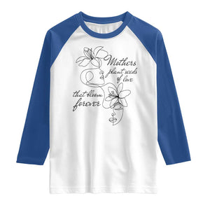 Mothers Plant Seeds Of Love That Bloom Forever Raglan Shirt Mother's Day TS11 White Royal Print Your Wear
