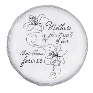 Mothers Plant Seeds Of Love That Bloom Forever Spare Tire Cover Mother's Day TS11 Print Your Wear