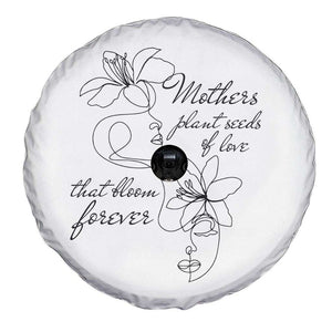 Mothers Plant Seeds Of Love That Bloom Forever Spare Tire Cover Mother's Day TS11 Print Your Wear
