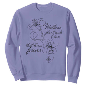 Mothers Plant Seeds Of Love That Bloom Forever Sweatshirt Mother's Day TS11 Violet Print Your Wear
